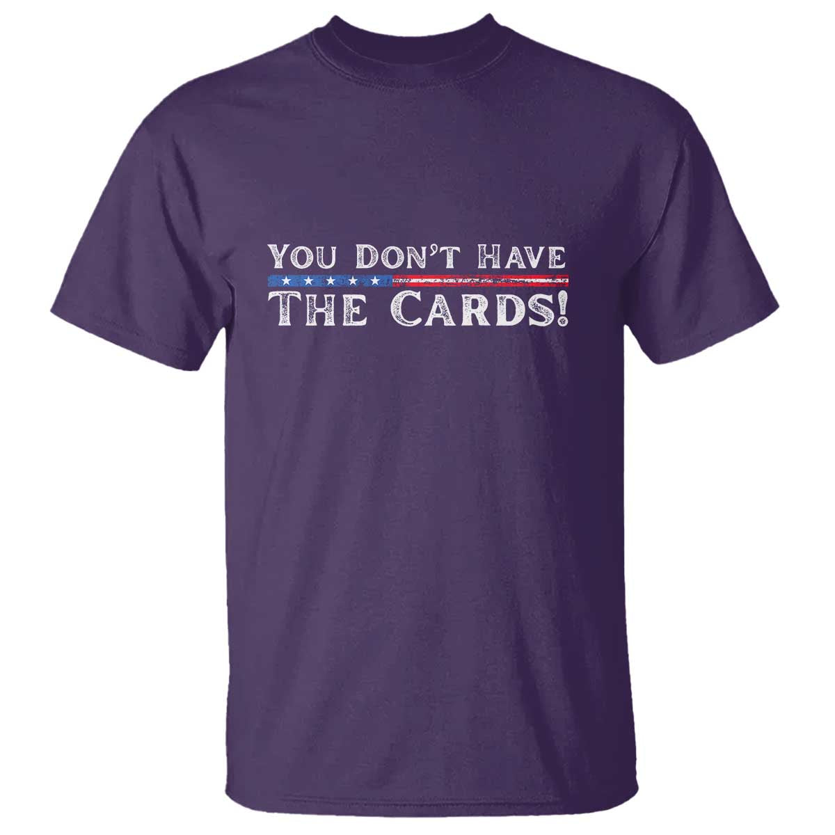 You Don’t Have The Cards T Shirt