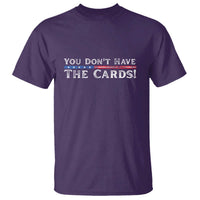 You Don’t Have The Cards T Shirt