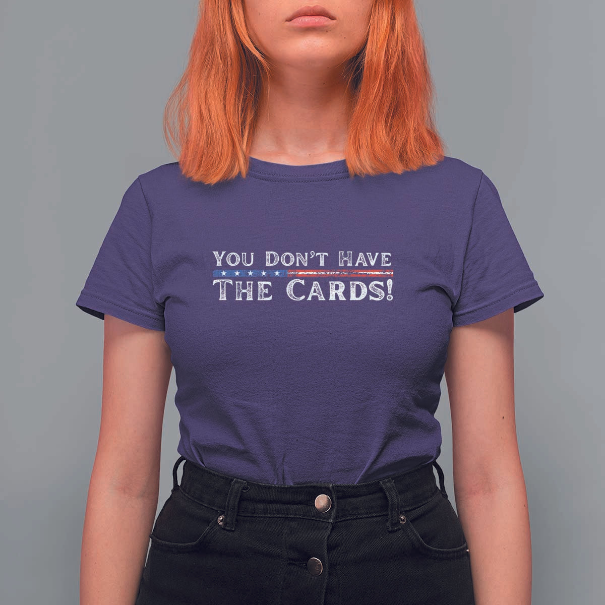 You Don’t Have The Cards T Shirt For Women