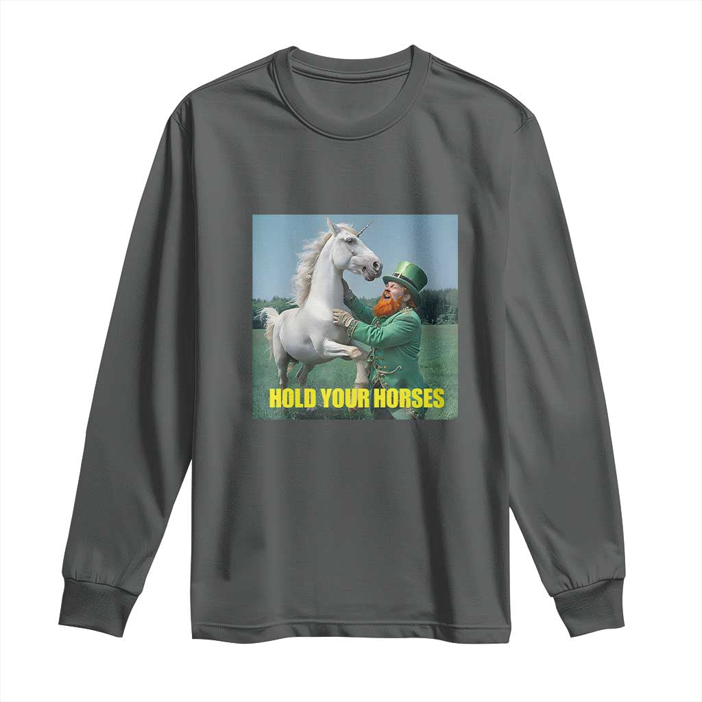 Funny Leprechaun Hold Your Horse Long Sleeve Shirt Unicorn St Patrick's Day