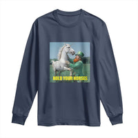 Funny Leprechaun Hold Your Horse Long Sleeve Shirt Unicorn St Patrick's Day