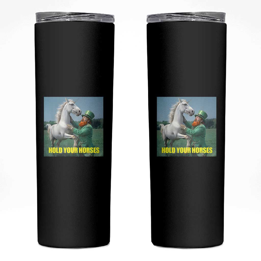 Funny Leprechaun Hold Your Horse Skinny Tumbler Unicorn St Patrick's Day