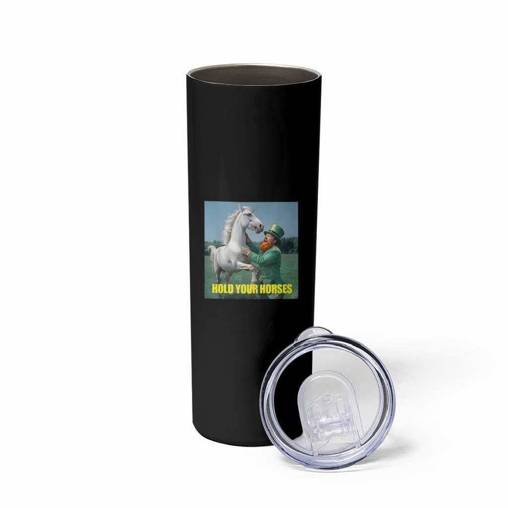 Funny Leprechaun Hold Your Horse Skinny Tumbler Unicorn St Patrick's Day