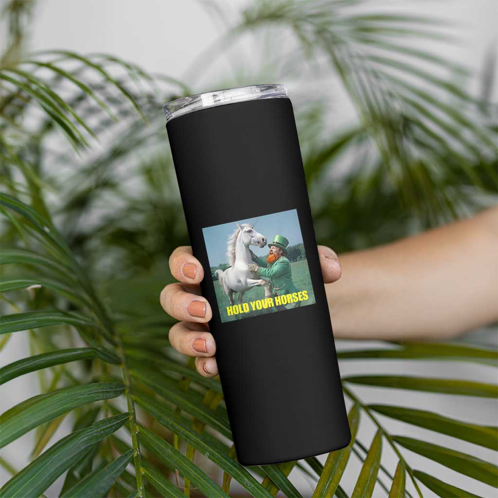 Funny Leprechaun Hold Your Horse Skinny Tumbler Unicorn St Patrick's Day