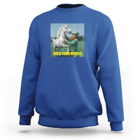 Funny Leprechaun Hold Your Horse Sweatshirt Unicorn St Patrick's Day