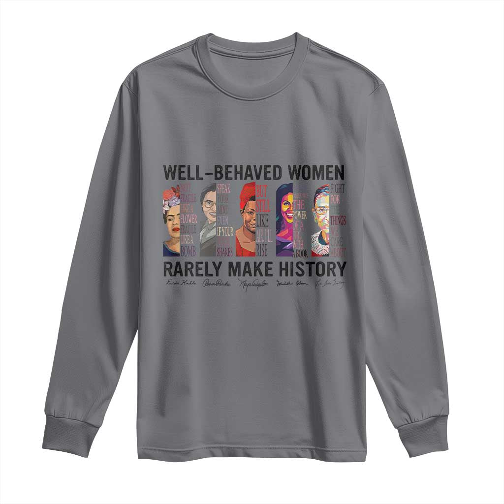 Well Behaved Women Rarely Make History Long Sleeve Shirt Feminist Empowered Women