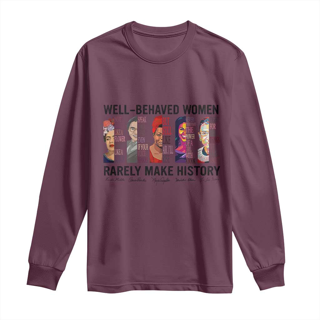 Well Behaved Women Rarely Make History Long Sleeve Shirt Feminist Empowered Women