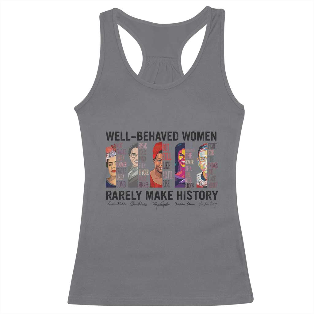 Well Behaved Women Rarely Make History Racerback Tank Top Feminist Empowered Women