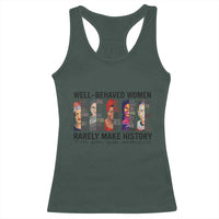 Well Behaved Women Rarely Make History Racerback Tank Top Feminist Empowered Women