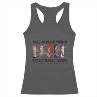 Well Behaved Women Rarely Make History Racerback Tank Top Feminist Empowered Women