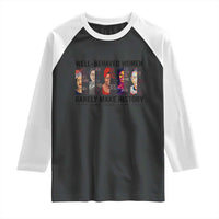 Well Behaved Women Rarely Make History Raglan Shirt Feminist Empowered Women