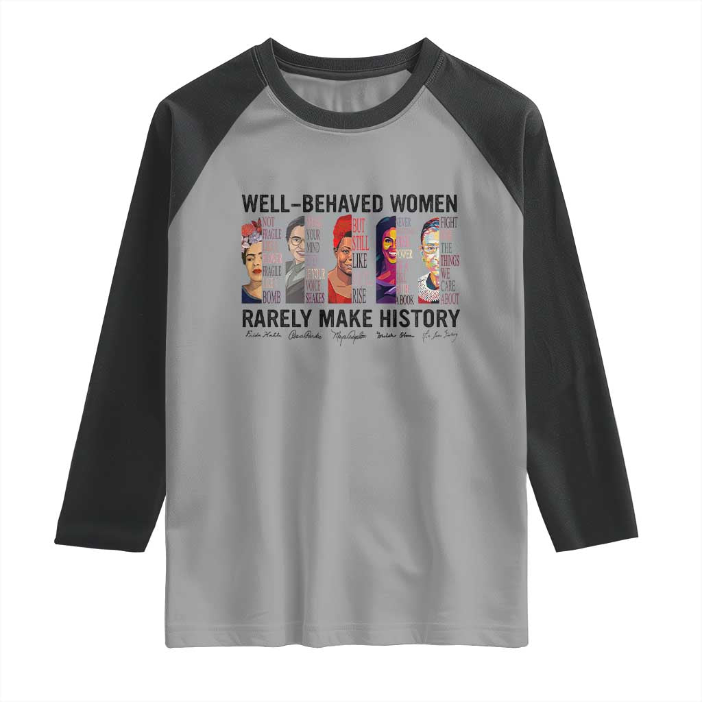 Well Behaved Women Rarely Make History Raglan Shirt Feminist Empowered Women