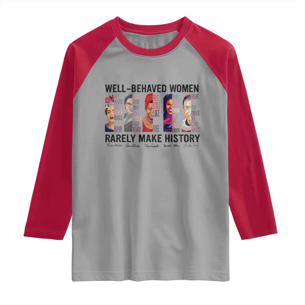Well Behaved Women Rarely Make History Raglan Shirt Feminist Empowered Women