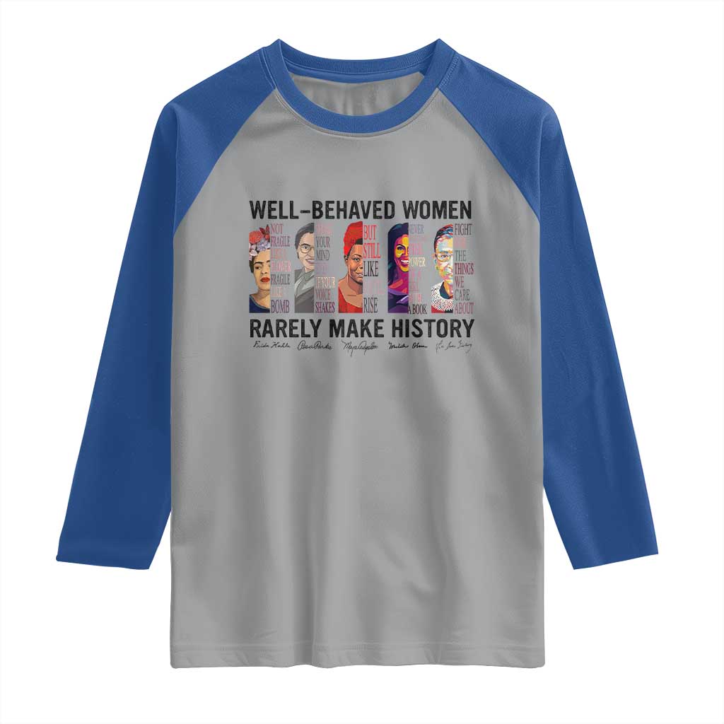 Well Behaved Women Rarely Make History Raglan Shirt Feminist Empowered Women