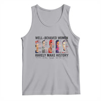 Well Behaved Women Rarely Make History Tank Top Feminist Empowered Women