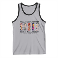 Well Behaved Women Rarely Make History Tank Top Feminist Empowered Women