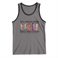 Well Behaved Women Rarely Make History Tank Top Feminist Empowered Women