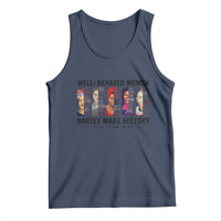 Well Behaved Women Rarely Make History Tank Top Feminist Empowered Women