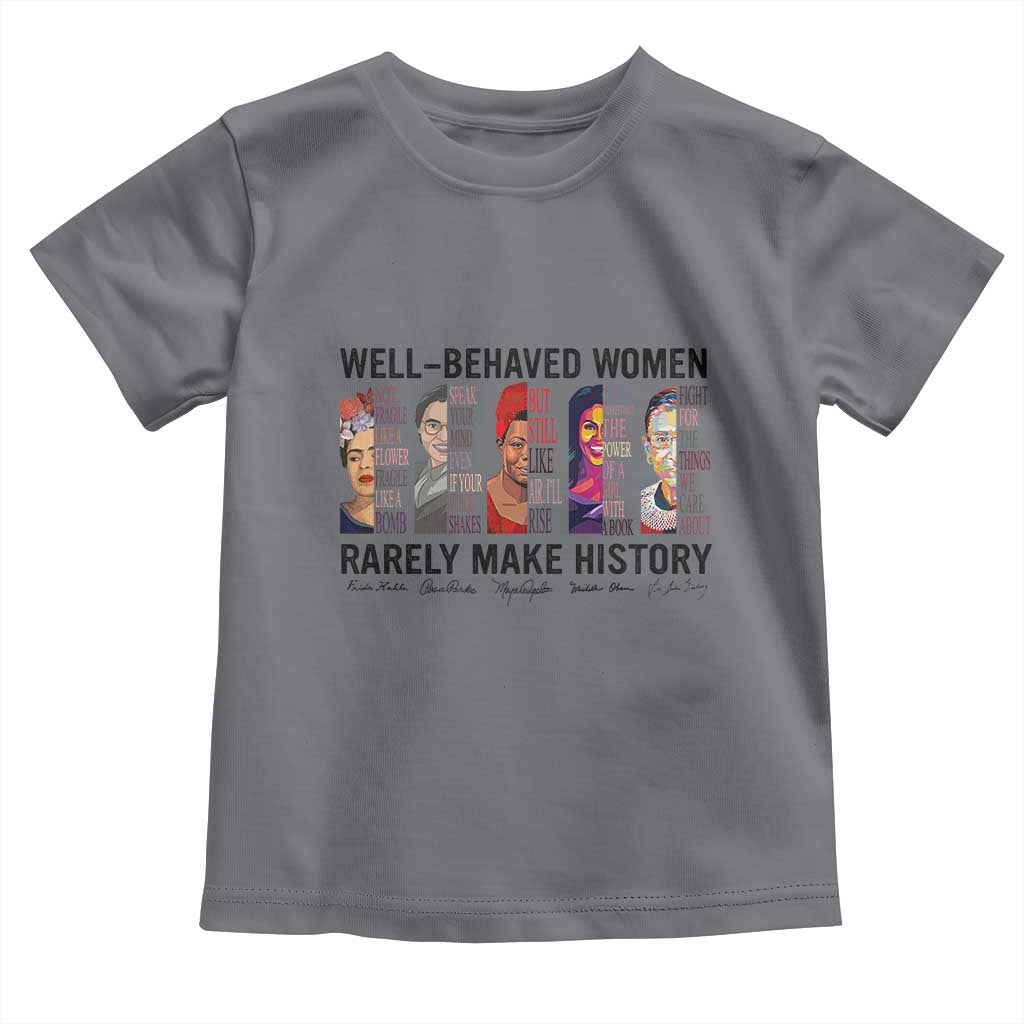 Well Behaved Women Rarely Make History Toddler T Shirt Feminist Empowered Women