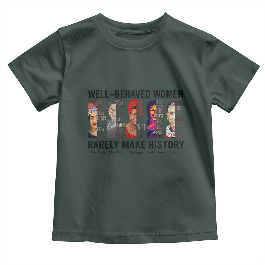 Well Behaved Women Rarely Make History Toddler T Shirt Feminist Empowered Women