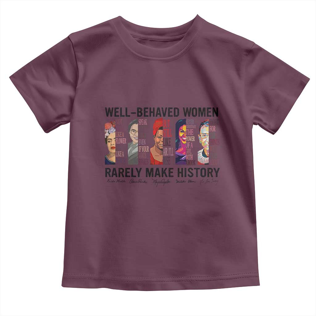 Well Behaved Women Rarely Make History Toddler T Shirt Feminist Empowered Women