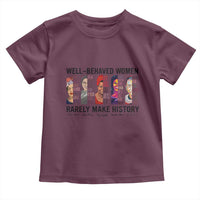 Well Behaved Women Rarely Make History Toddler T Shirt Feminist Empowered Women