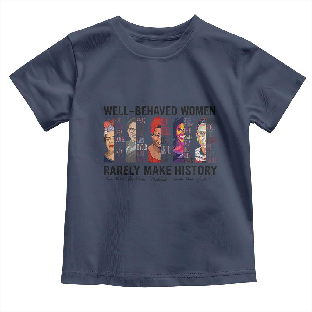 Well Behaved Women Rarely Make History Toddler T Shirt Feminist Empowered Women
