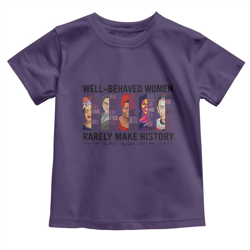 Well Behaved Women Rarely Make History Toddler T Shirt Feminist Empowered Women