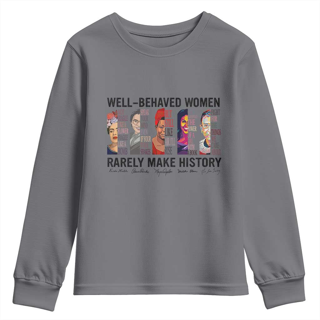 Well Behaved Women Rarely Make History Youth Sweatshirt Feminist Empowered Women