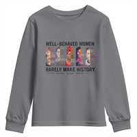 Well Behaved Women Rarely Make History Youth Sweatshirt Feminist Empowered Women