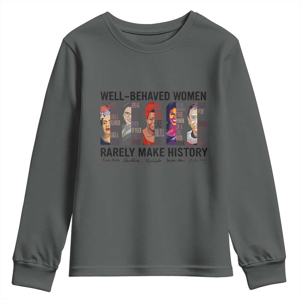 Well Behaved Women Rarely Make History Youth Sweatshirt Feminist Empowered Women