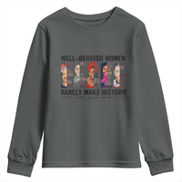 Well Behaved Women Rarely Make History Youth Sweatshirt Feminist Empowered Women