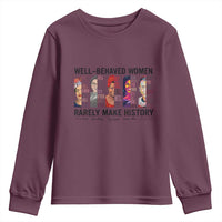 Well Behaved Women Rarely Make History Youth Sweatshirt Feminist Empowered Women