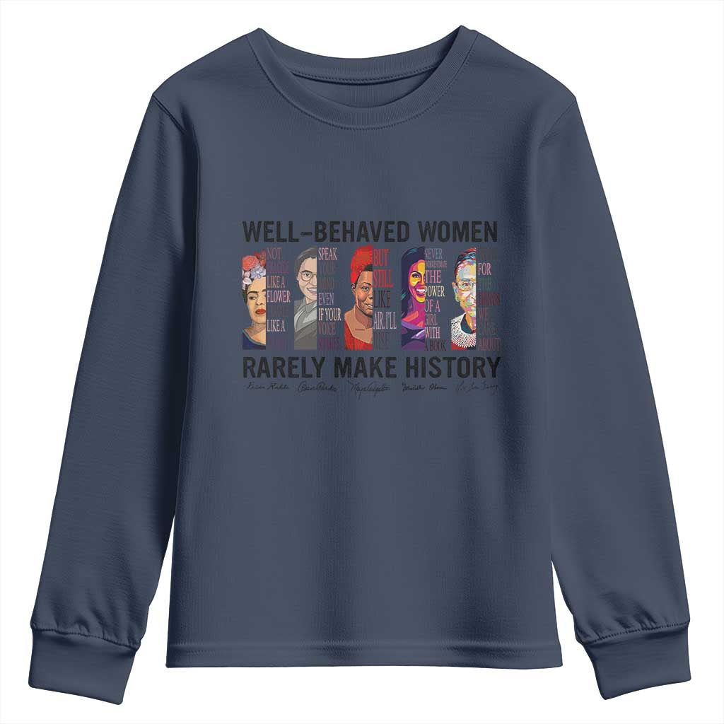 Well Behaved Women Rarely Make History Youth Sweatshirt Feminist Empowered Women