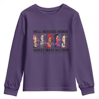 Well Behaved Women Rarely Make History Youth Sweatshirt Feminist Empowered Women
