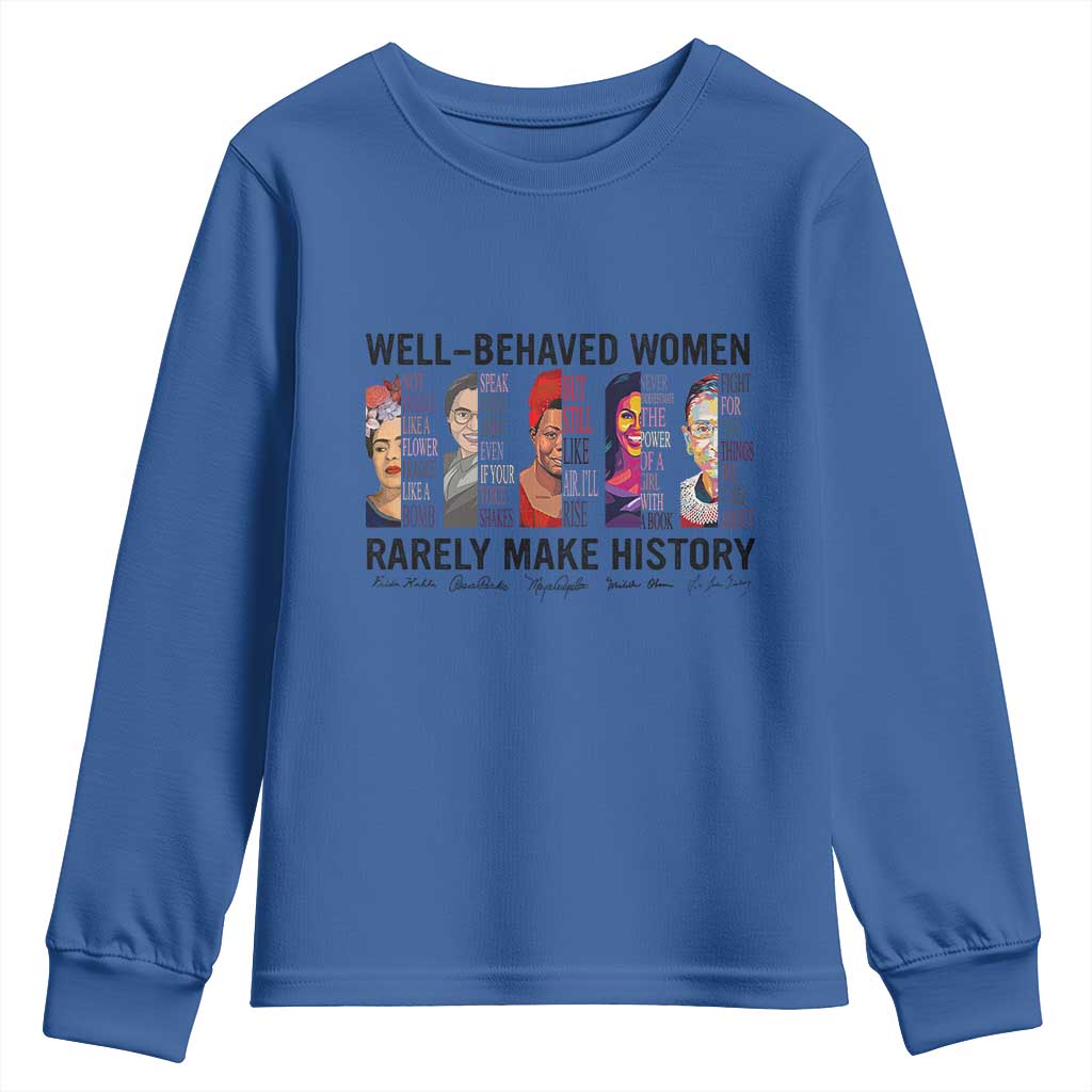 Well Behaved Women Rarely Make History Youth Sweatshirt Feminist Empowered Women