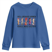 Well Behaved Women Rarely Make History Youth Sweatshirt Feminist Empowered Women