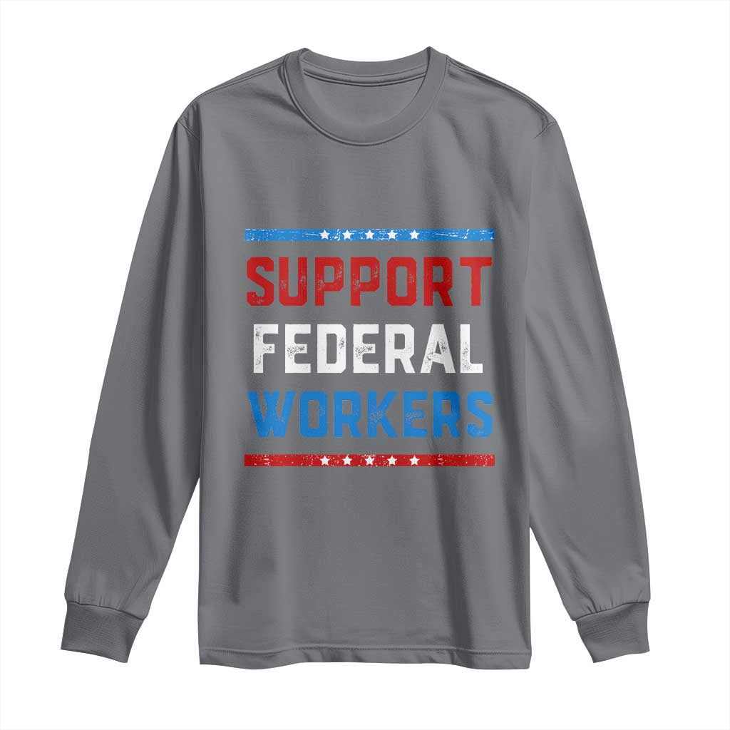 Support Federal Workers Long Sleeve Shirt Patriotic Protect Defend Employee Solidarity