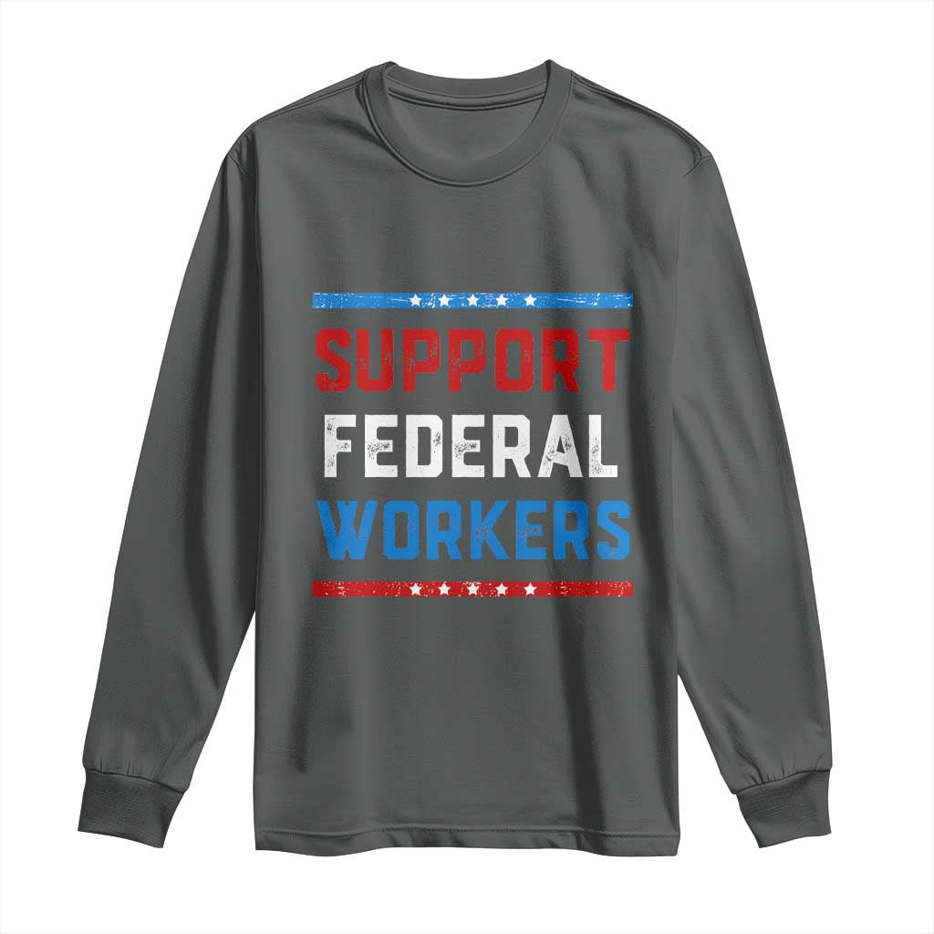 Support Federal Workers Long Sleeve Shirt Patriotic Protect Defend Employee Solidarity