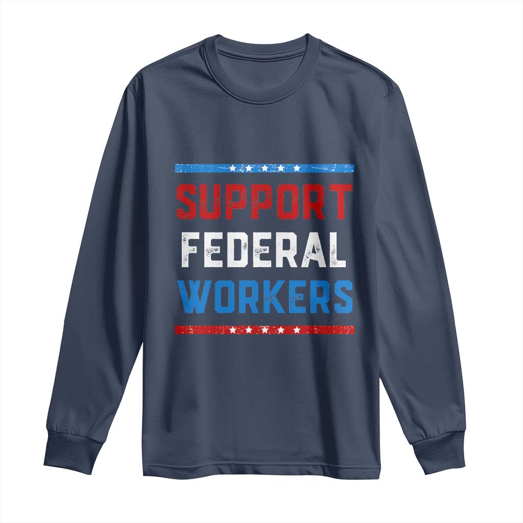 Support Federal Workers Long Sleeve Shirt Patriotic Protect Defend Employee Solidarity