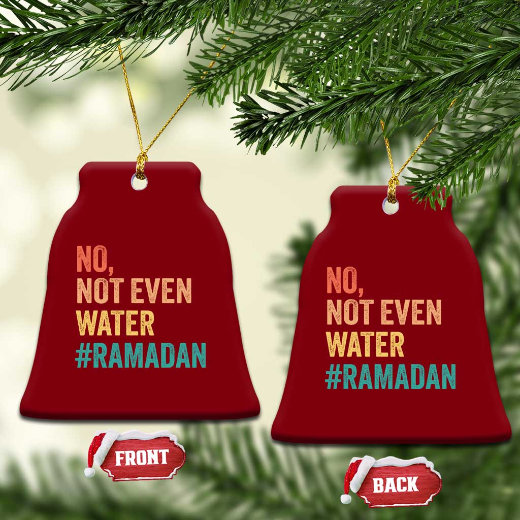 Ramadan Kareem Mubarak Ceramic Ornament No Not Even Water Ramadan - Wonder Print Shop