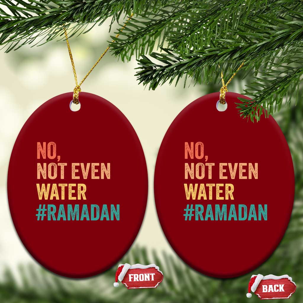 Ramadan Kareem Mubarak Ceramic Ornament No Not Even Water Ramadan - Wonder Print Shop