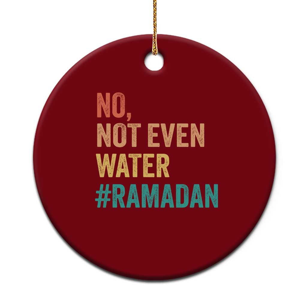 Ramadan Kareem Mubarak Ceramic Ornament No Not Even Water Ramadan - Wonder Print Shop