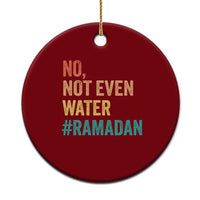 Ramadan Kareem Mubarak Ceramic Ornament No Not Even Water Ramadan - Wonder Print Shop