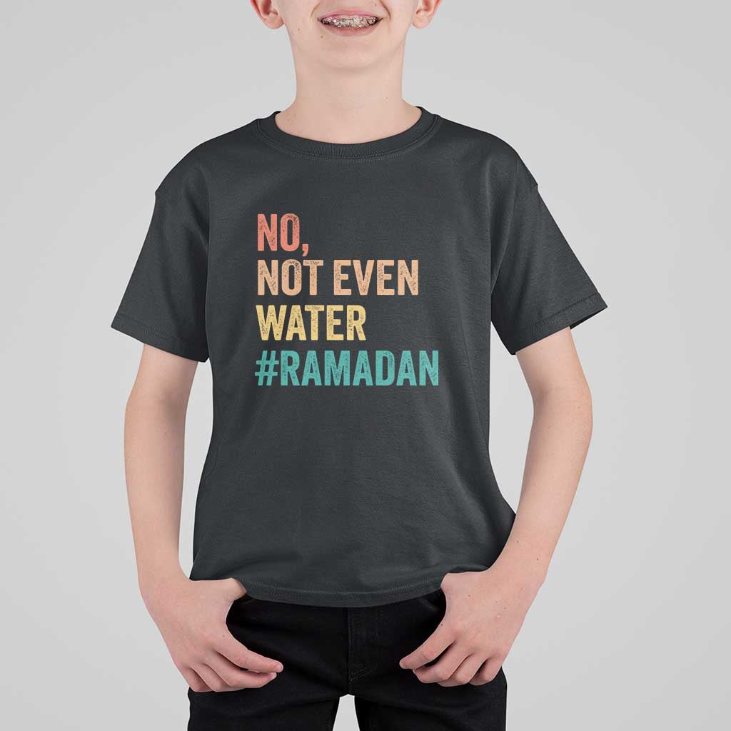 Ramadan Kareem Mubarak T Shirt For Kid No Not Even Water Ramadan