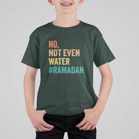 Ramadan Kareem Mubarak T Shirt For Kid No Not Even Water Ramadan