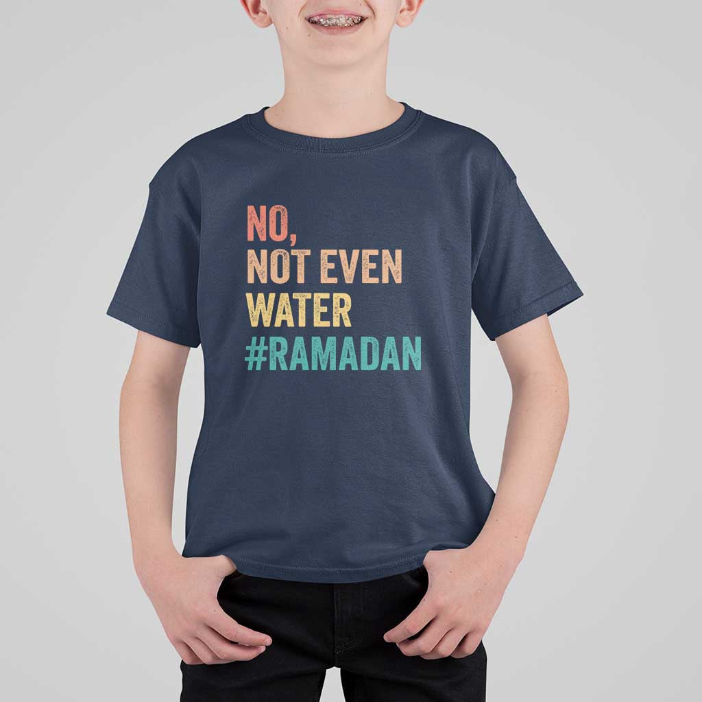 Ramadan Kareem Mubarak T Shirt For Kid No Not Even Water Ramadan