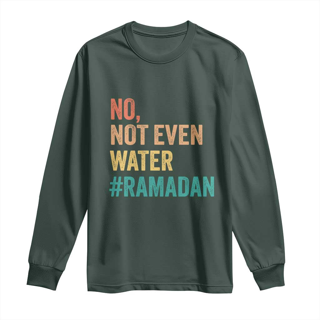 Ramadan Kareem Mubarak Long Sleeve Shirt No Not Even Water Ramadan