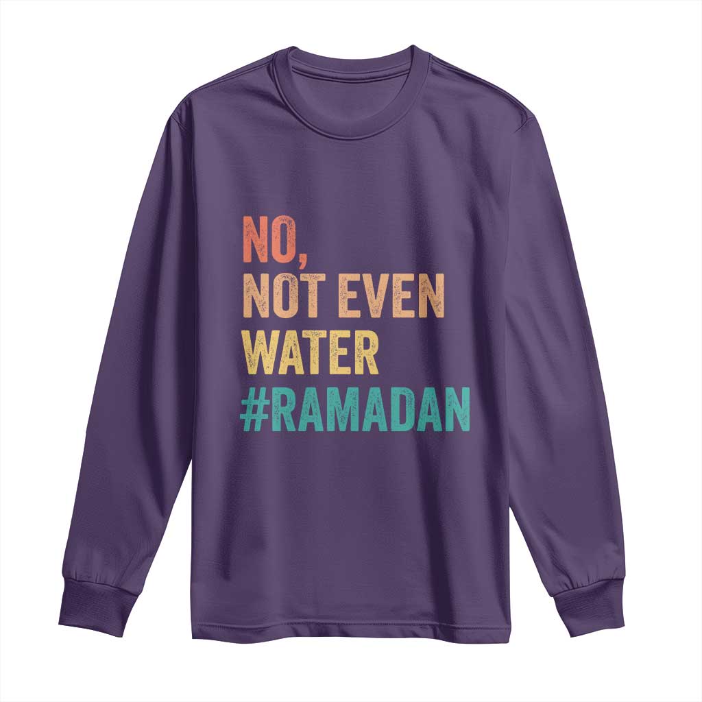 Ramadan Kareem Mubarak Long Sleeve Shirt No Not Even Water Ramadan