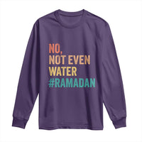 Ramadan Kareem Mubarak Long Sleeve Shirt No Not Even Water Ramadan